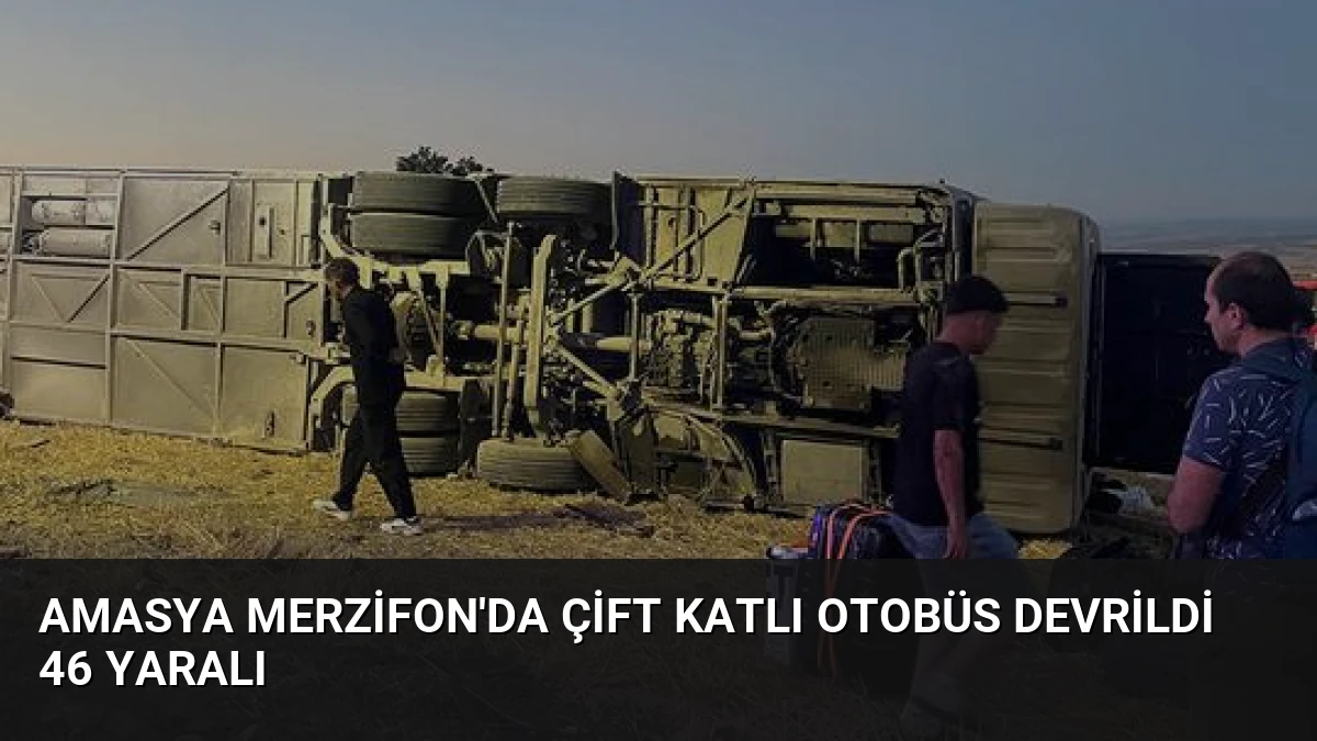 Amasya Merzifon’da Çift Katlı Otobüs Devrildi 46 Yaralı