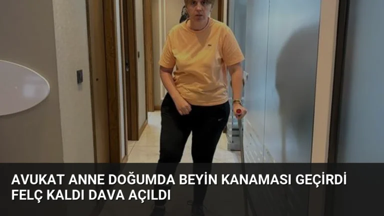 Avukat Anne Doğumda Beyin Kanaması Geçirdi Felç Kaldı Dava Açıldı
