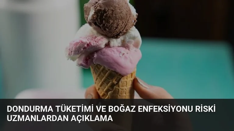 Dondurma Tüketimi ve Boğaz Enfeksiyonu Riski Uzmanlardan Açıklama
