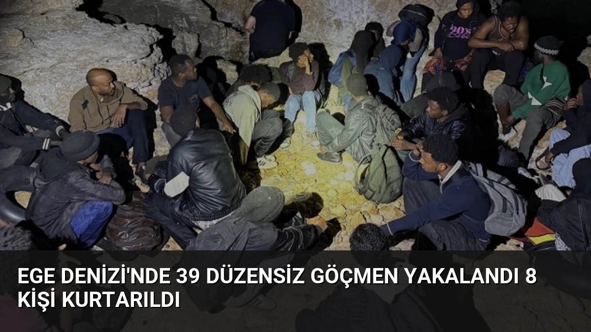 Ege Denizi’nde 39 düzensiz göçmen yakalandı 8 kişi kurtarıldı