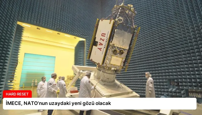 İMECE, NATO’nun uzaydaki yeni gözü olacak