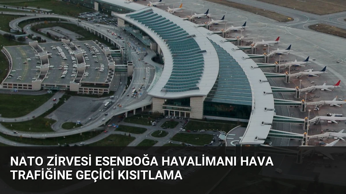NATO Zirvesi Esenboğa Havalimanı Hava Trafiğine Geçici Kısıtlama