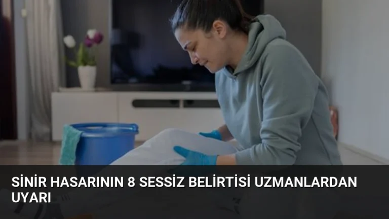 Sinir Hasarının 8 Sessiz Belirtisi Uzmanlardan Uyarı