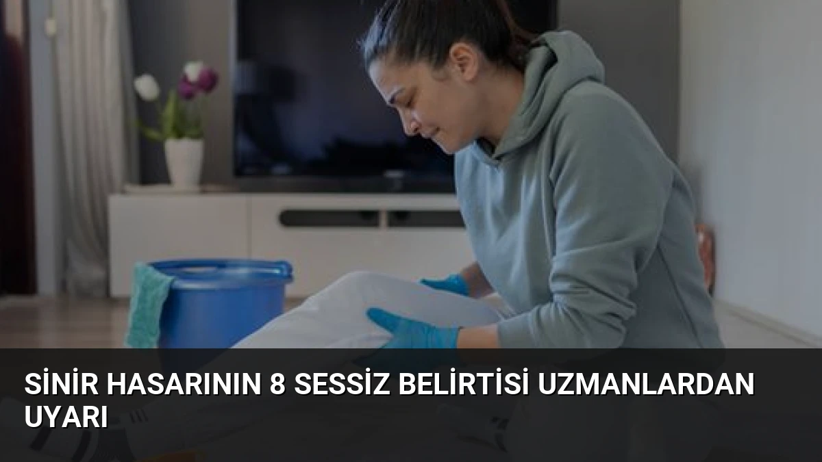 Sinir Hasarının 8 Sessiz Belirtisi Uzmanlardan Uyarı