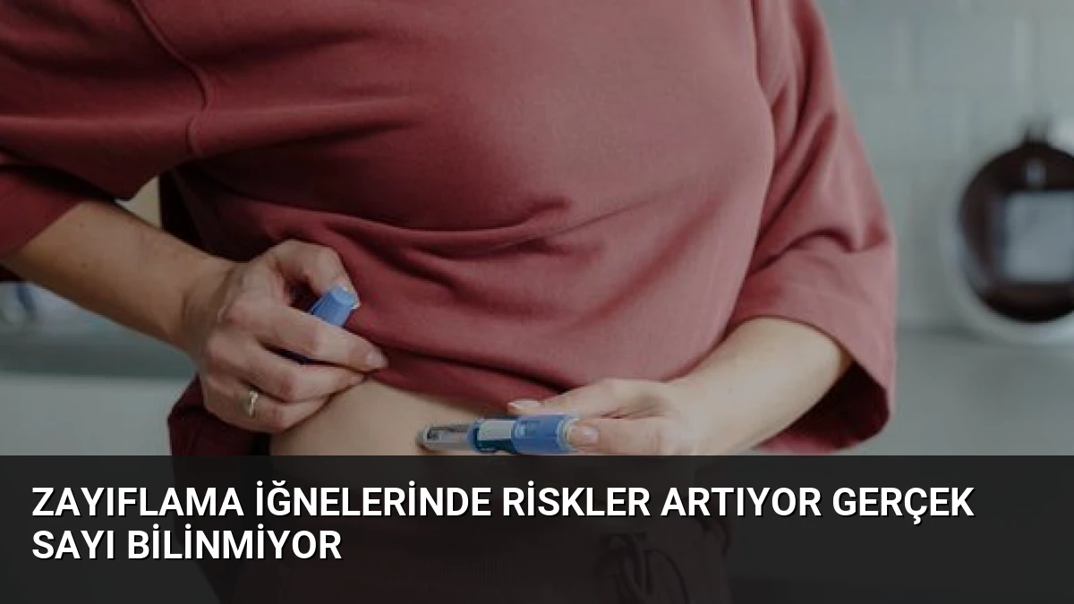 Zayıflama İğnelerinde Riskler Artıyor Gerçek Sayı Bilinmiyor