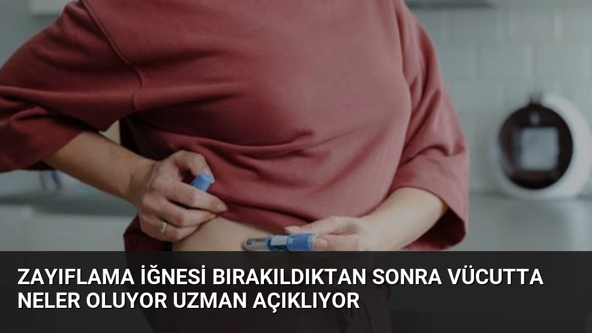 Zayıflama İğnesi Bırakıldıktan Sonra Vücutta Neler Oluyor Uzman Açıklıyor