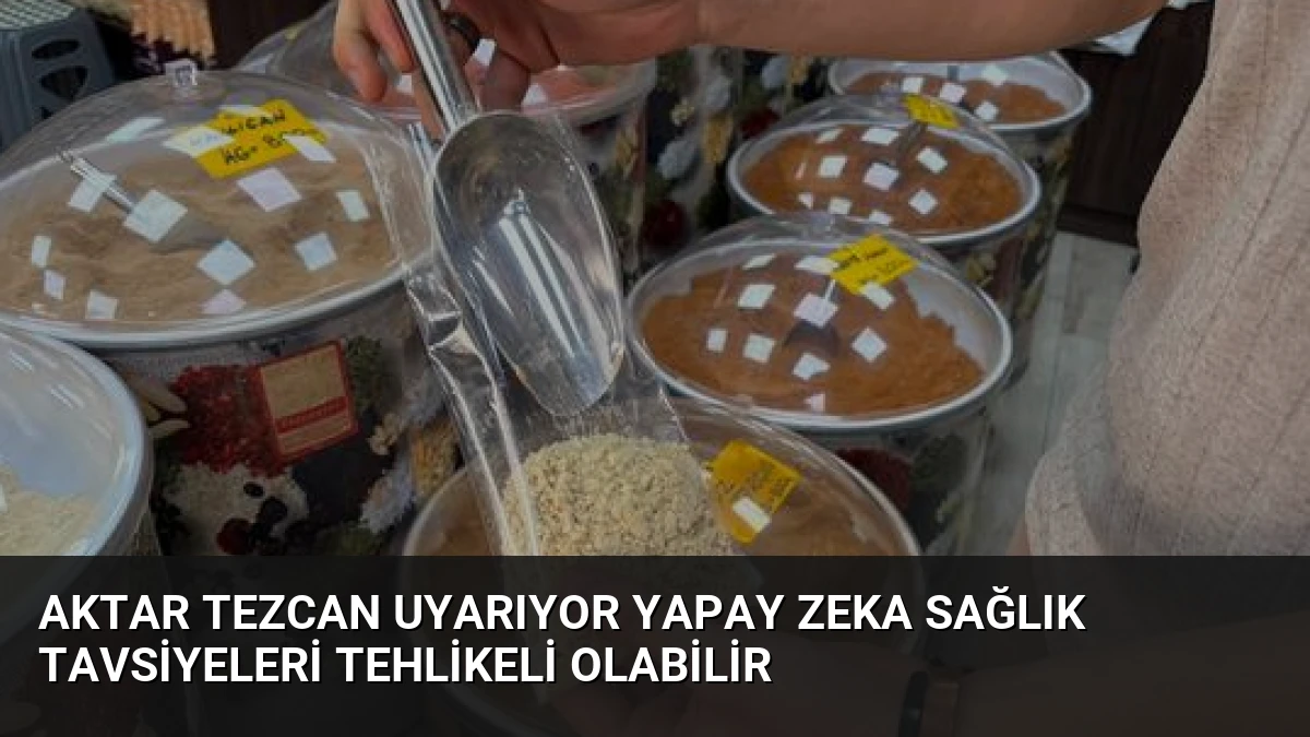 Aktar Tezcan Uyarıyor Yapay Zeka Sağlık Tavsiyeleri Tehlikeli Olabilir