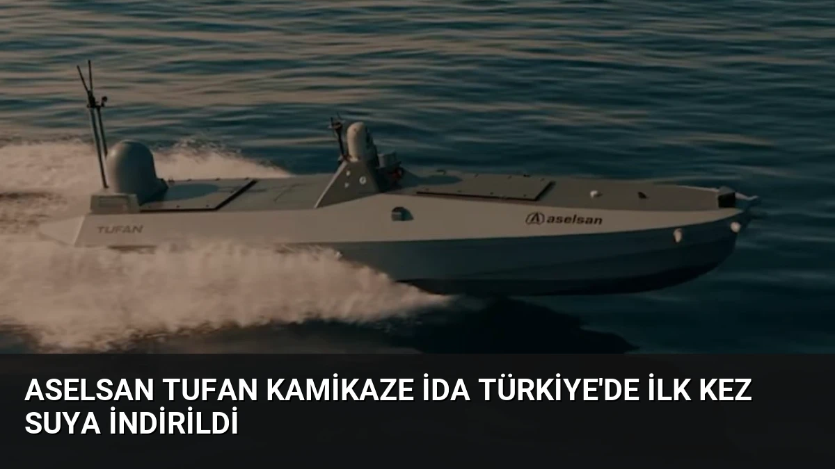 ASELSAN TUFAN Kamikaze İDA Türkiye’de İlk Kez Suya İndirildi
