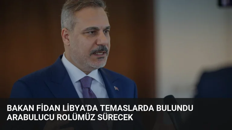 Bakan Fidan Libya’da Temaslarda Bulundu Arabulucu Rolümüz Sürecek