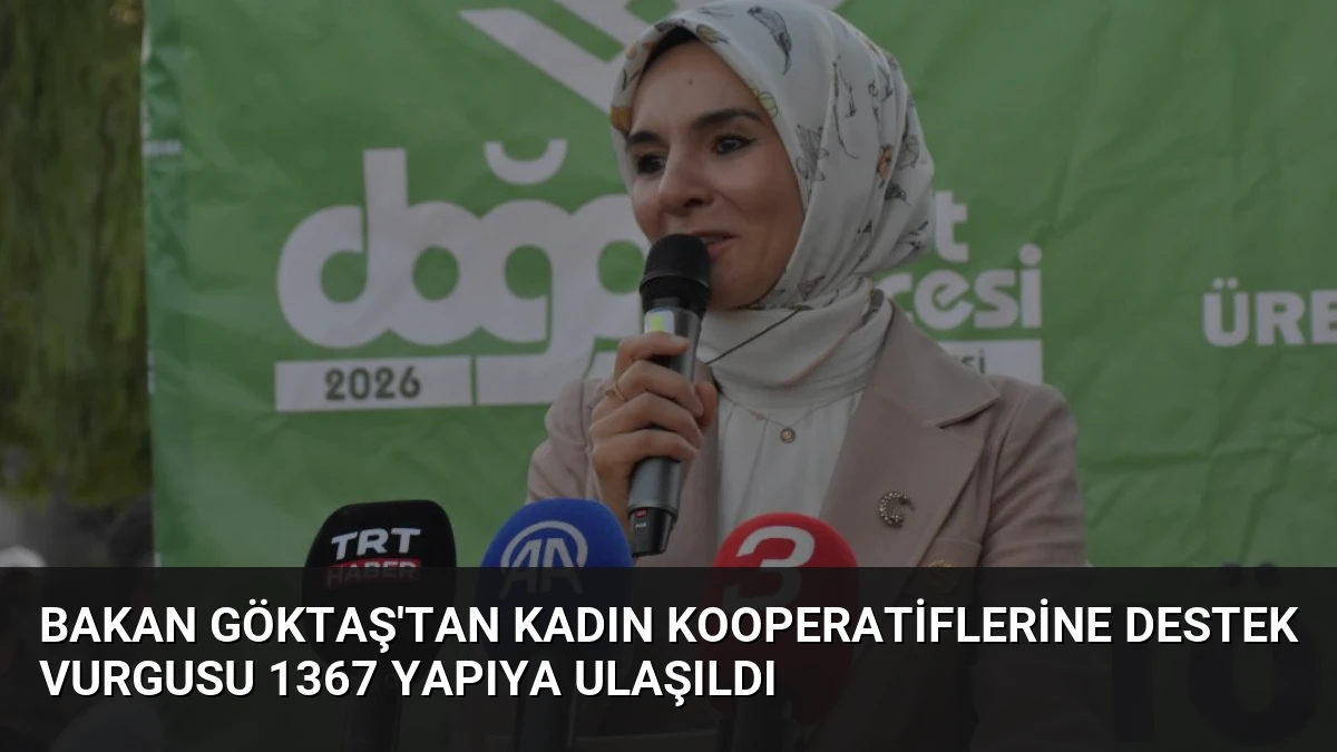Bakan Göktaş’tan Kadın Kooperatiflerine Destek Vurgusu 1367 Yapıya Ulaşıldı