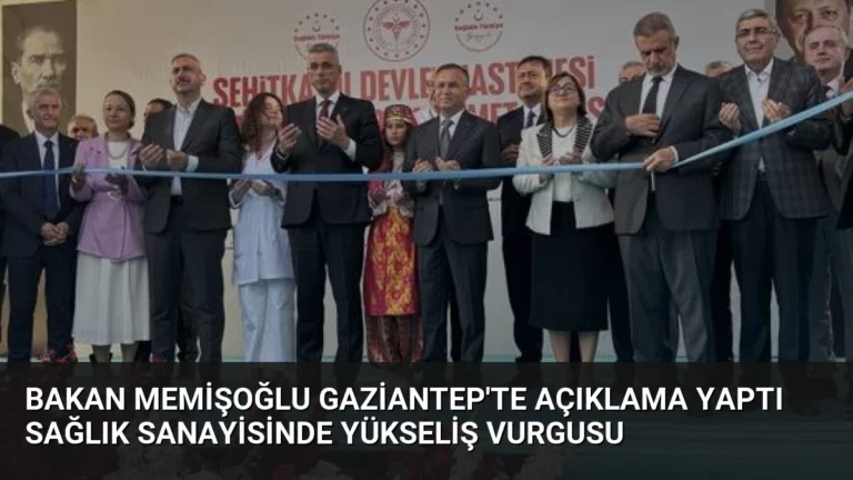 Bakan Memişoğlu Gaziantep’te Açıklama Yaptı Sağlık Sanayisinde Yükseliş Vurgusu