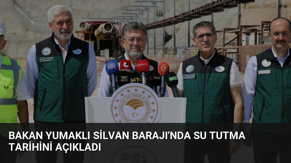 Bakan Yumaklı Silvan Barajı’nda Su Tutma Tarihini Açıkladı