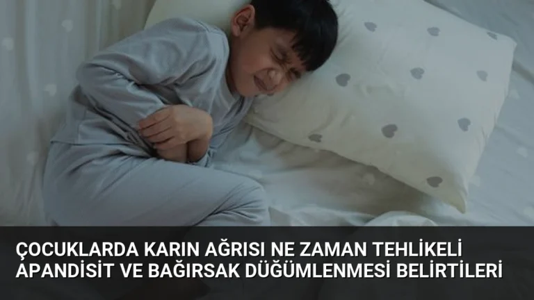 Çocuklarda Karın Ağrısı Ne Zaman Tehlikeli Apandisit ve Bağırsak Düğümlenmesi Belirtileri