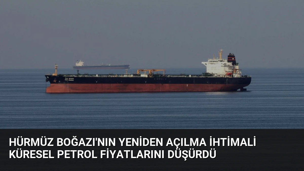 Hürmüz Boğazı’nın Yeniden Açılma İhtimali Küresel Petrol Fiyatlarını Düşürdü