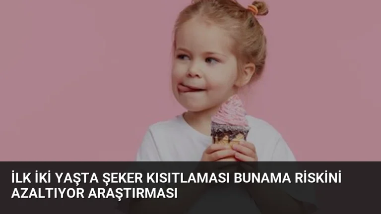 İlk İki Yaşta Şeker Kısıtlaması Bunama Riskini Azaltıyor Araştırması