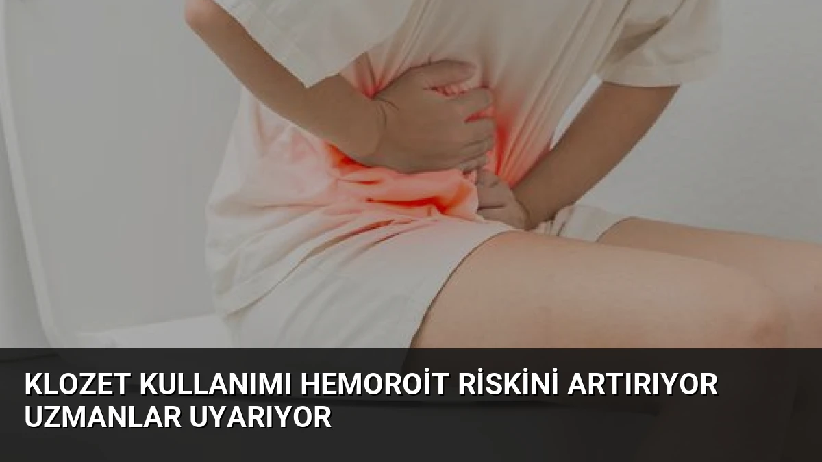 Klozet Kullanımı Hemoroit Riskini Artırıyor Uzmanlar Uyarıyor
