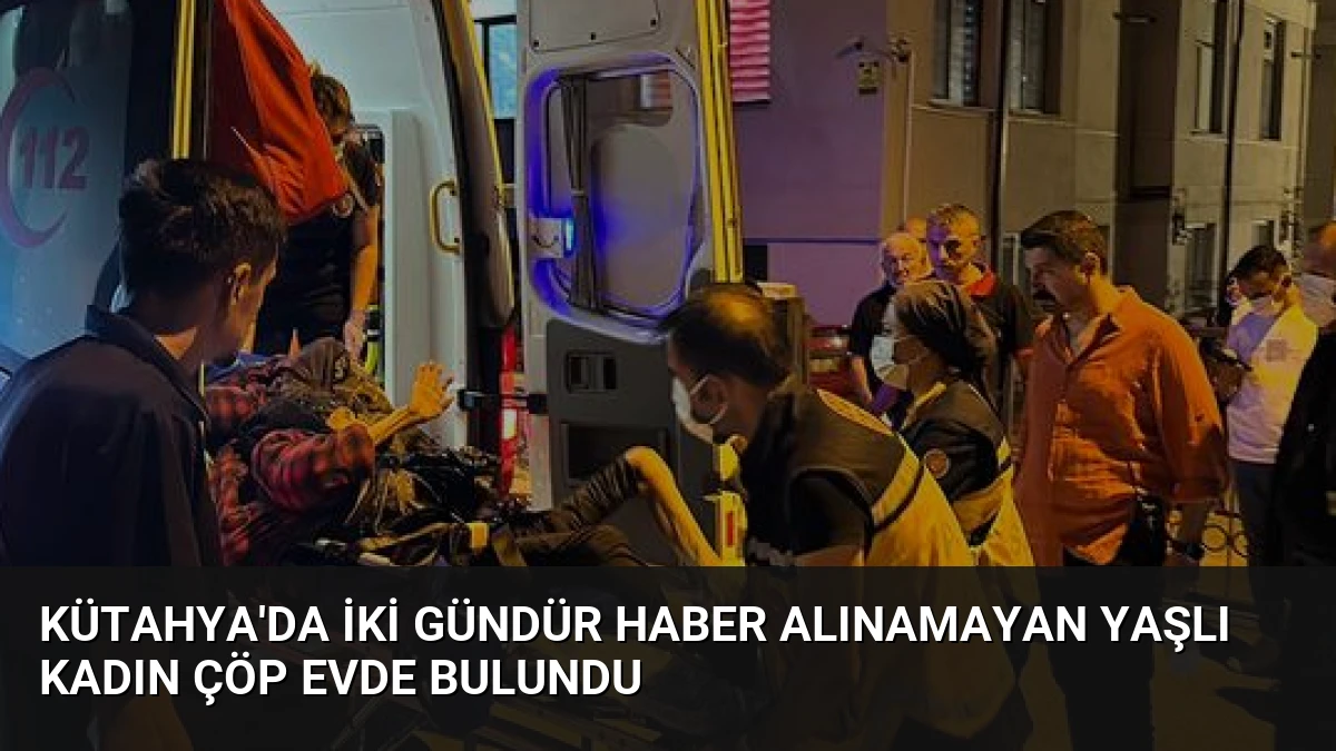 Kütahya’da İki Gündür Haber Alınamayan Yaşlı Kadın Çöp Evde Bulundu