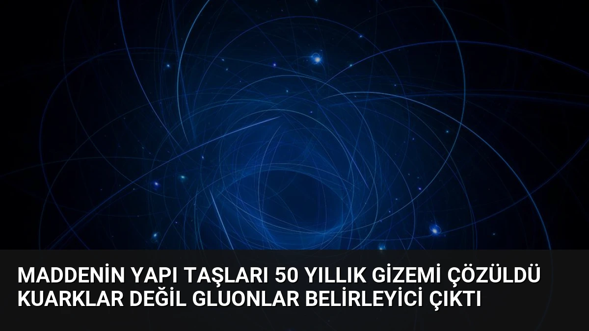 Maddenin Yapı Taşları 50 Yıllık Gizemi Çözüldü Kuarklar Değil Gluonlar Belirleyici Çıktı