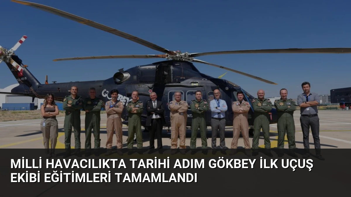 Milli Havacılıkta Tarihi Adım GÖKBEY İlk Uçuş Ekibi Eğitimleri Tamamlandı