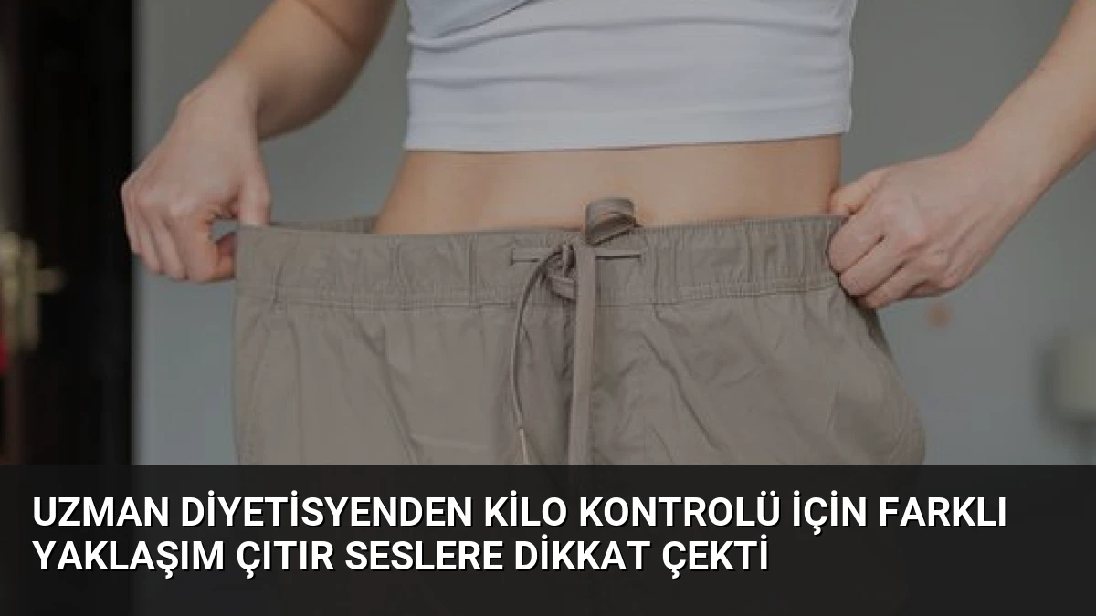 Uzman Diyetisyenden Kilo Kontrolü İçin Farklı Yaklaşım Çıtır Seslere Dikkat Çekti
