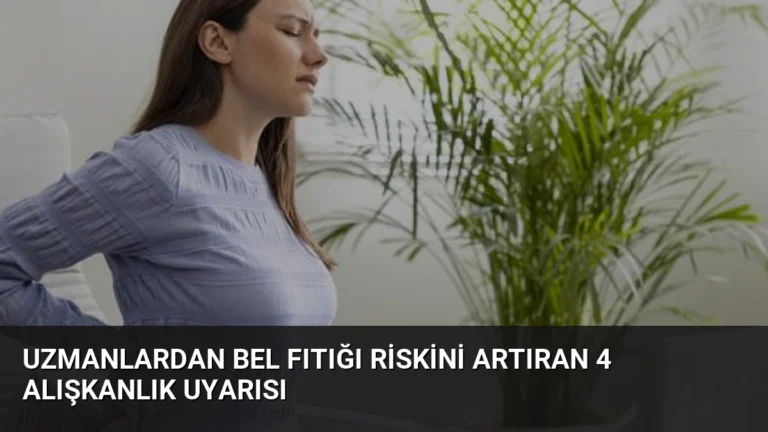 Uzmanlardan Bel Fıtığı Riskini Artıran 4 Alışkanlık Uyarısı