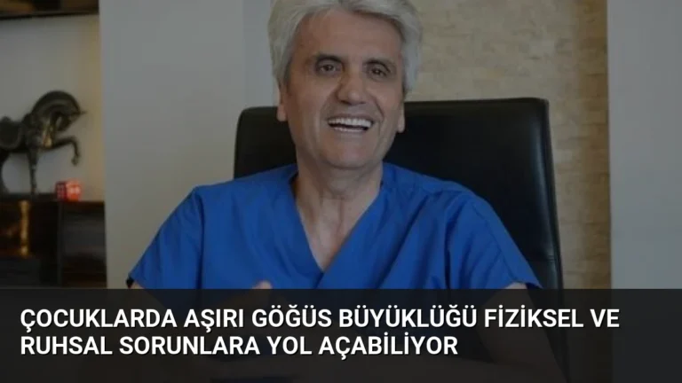 Çocuklarda Aşırı Göğüs Büyüklüğü Fiziksel ve Ruhsal Sorunlara Yol Açabiliyor