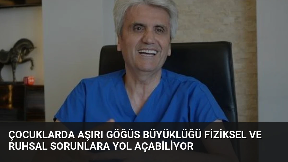 Çocuklarda Aşırı Göğüs Büyüklüğü Fiziksel ve Ruhsal Sorunlara Yol Açabiliyor