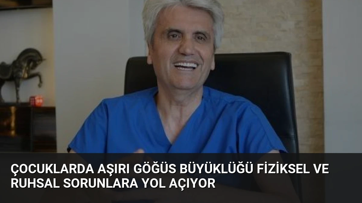 Çocuklarda Aşırı Göğüs Büyüklüğü Fiziksel ve Ruhsal Sorunlara Yol Açıyor
