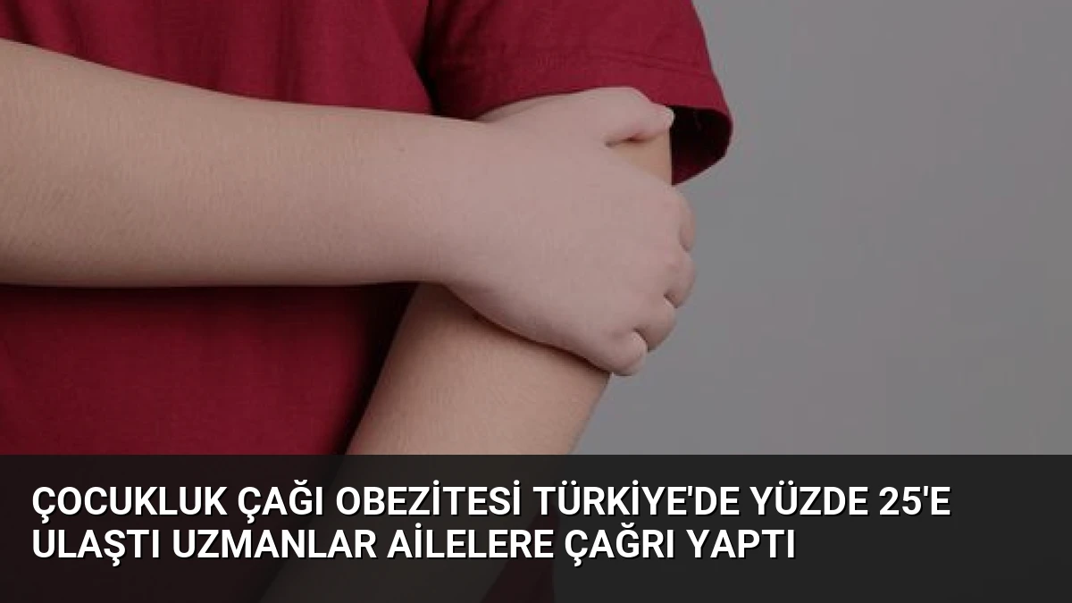 Çocukluk Çağı Obezitesi Türkiye’de Yüzde 25’e Ulaştı Uzmanlar Ailelere Çağrı Yaptı