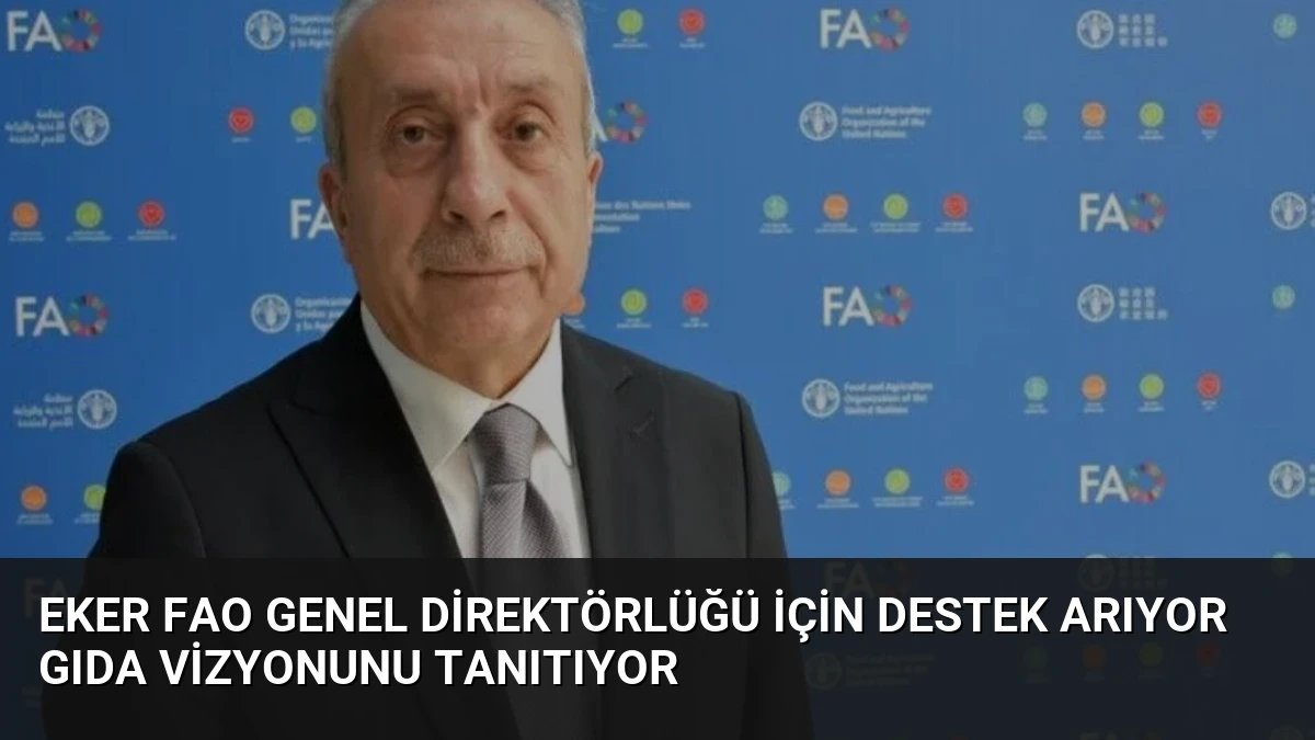 Eker FAO Genel Direktörlüğü İçin Destek Arıyor Gıda Vizyonunu Tanıtıyor