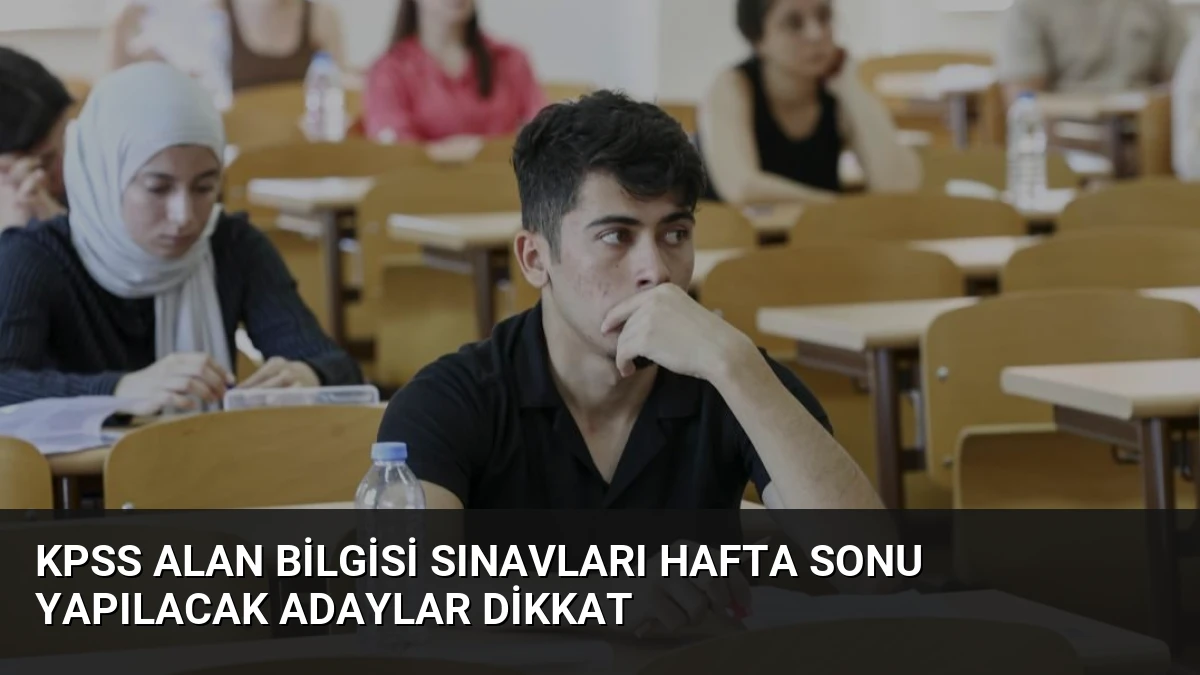 KPSS Alan Bilgisi Sınavları Hafta Sonu Yapılacak Adaylar Dikkat