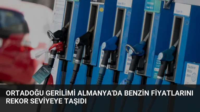 Ortadoğu Gerilimi Almanya’da Benzin Fiyatlarını Rekor Seviyeye Taşıdı