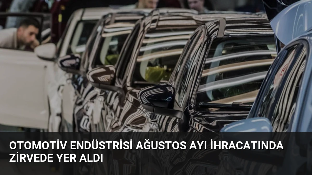 Otomotiv Endüstrisi Ağustos Ayı İhracatında Zirvede Yer Aldı