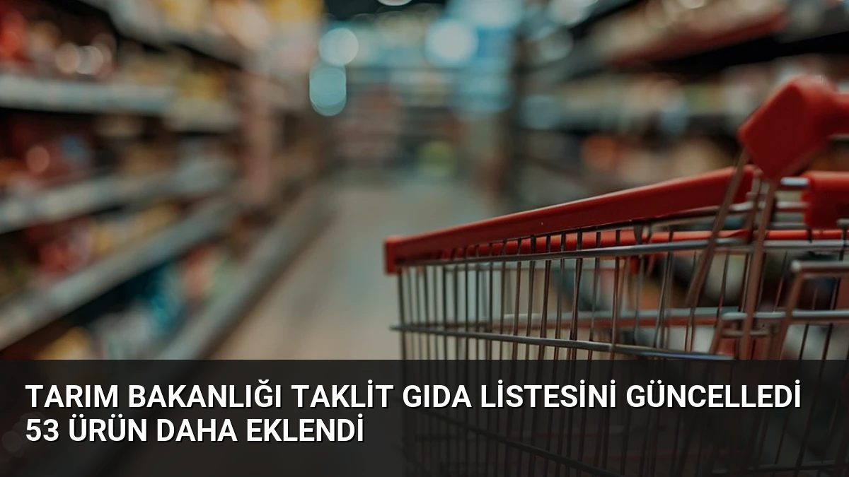 Tarım Bakanlığı Taklit Gıda Listesini Güncelledi 53 Ürün Daha Eklendi
