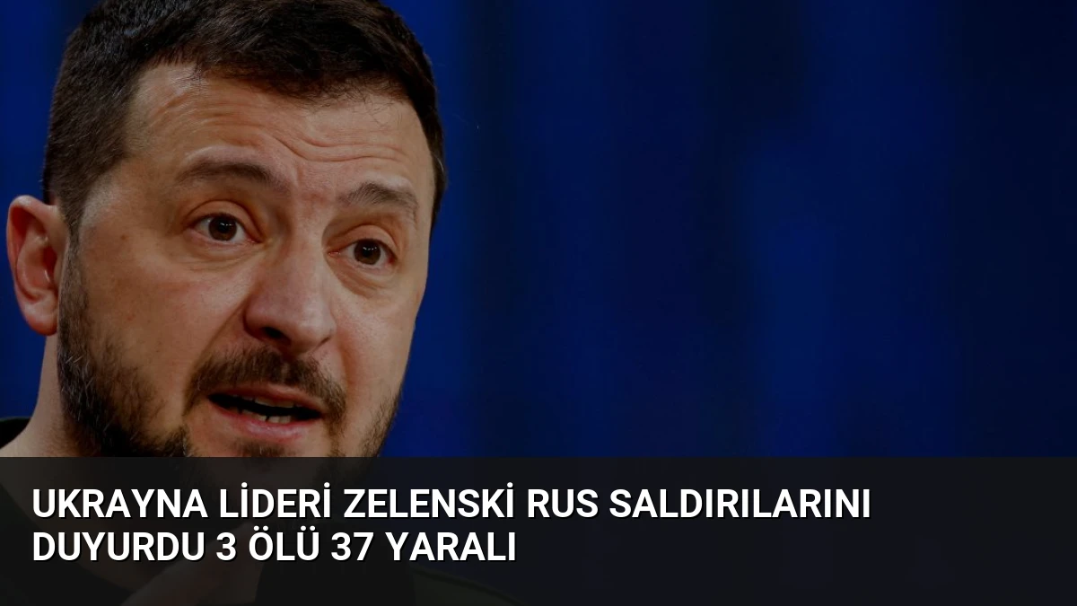 Ukrayna Lideri Zelenski Rus Saldırılarını Duyurdu 3 Ölü 37 Yaralı