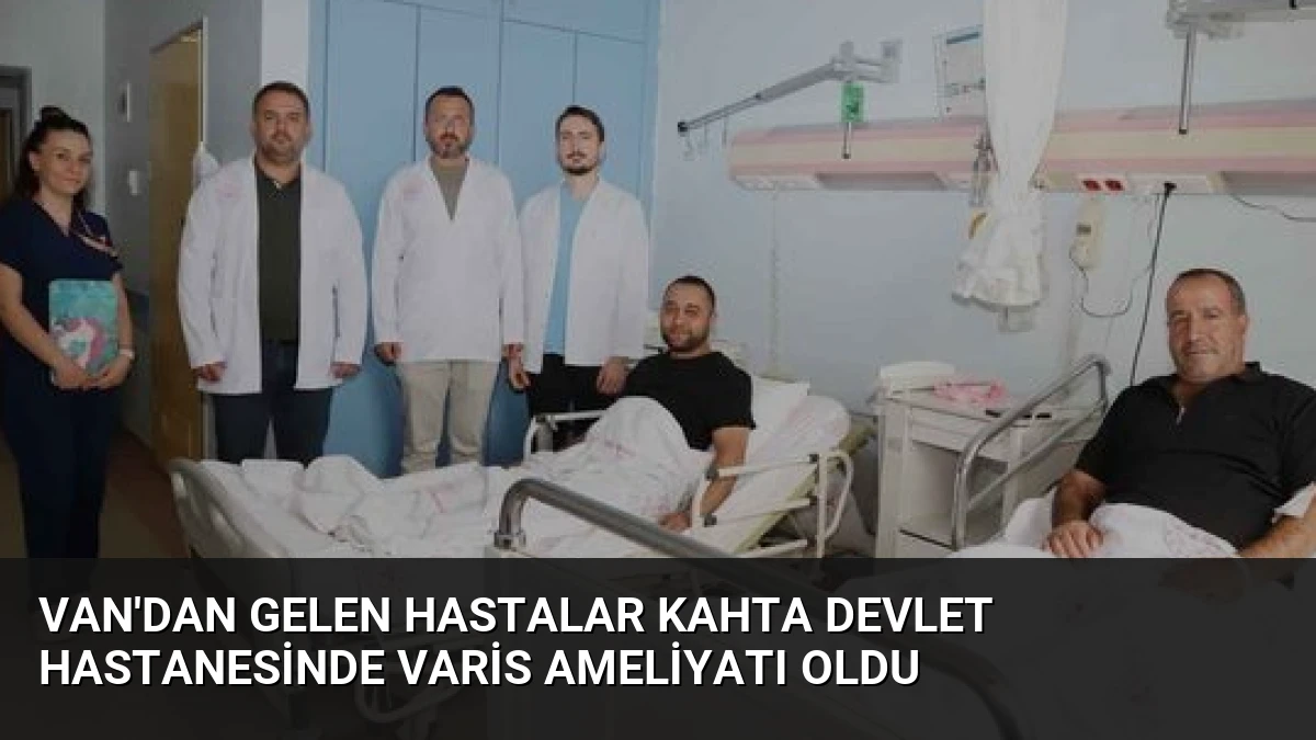 Van’dan Gelen Hastalar Kahta Devlet Hastanesinde Varis Ameliyatı Oldu