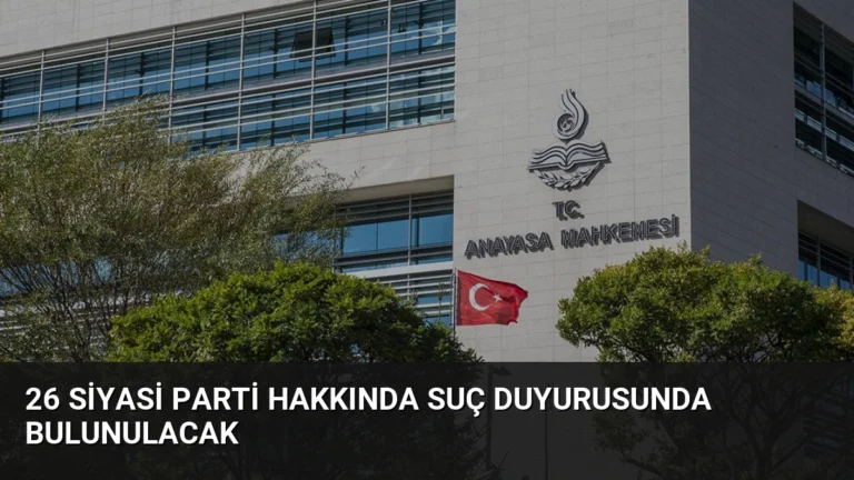 26 Siyasi Parti Hakkında Suç Duyurusunda Bulunulacak