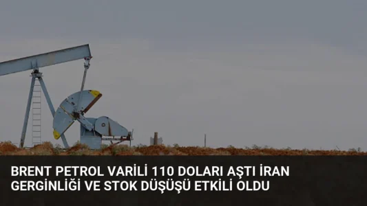 Brent Petrol Varili 110 Doları Aştı İran Gerginliği ve Stok Düşüşü Etkili Oldu