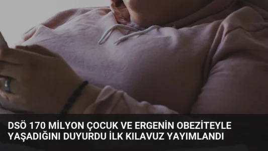 DSÖ 170 Milyon Çocuk ve Ergenin Obeziteyle Yaşadığını Duyurdu İlk Kılavuz Yayımlandı