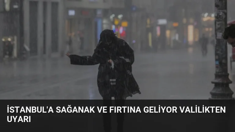 İstanbul’a Sağanak ve Fırtına Geliyor Valilikten Uyarı