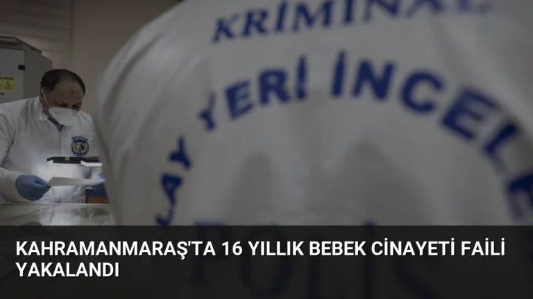 Kahramanmaraş’ta 16 Yıllık Bebek Cinayeti Faili Yakalandı