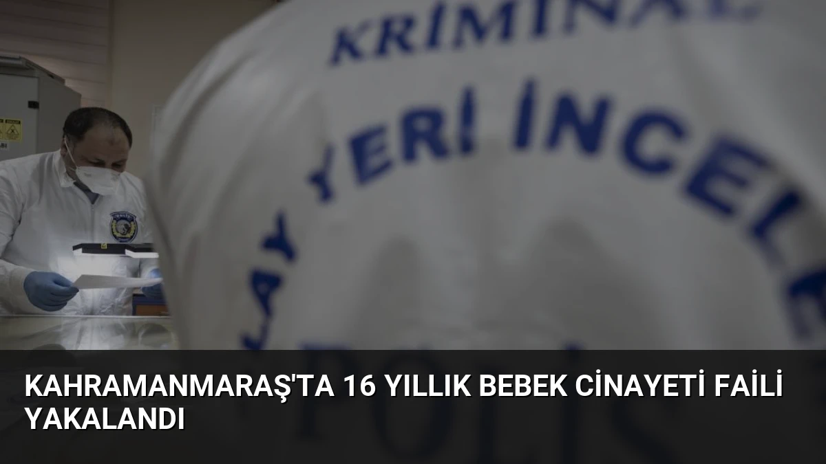 Kahramanmaraş’ta 16 Yıllık Bebek Cinayeti Faili Yakalandı