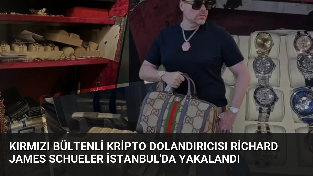 Kırmızı Bültenli Kripto Dolandırıcısı Richard James Schueler İstanbul’da Yakalandı