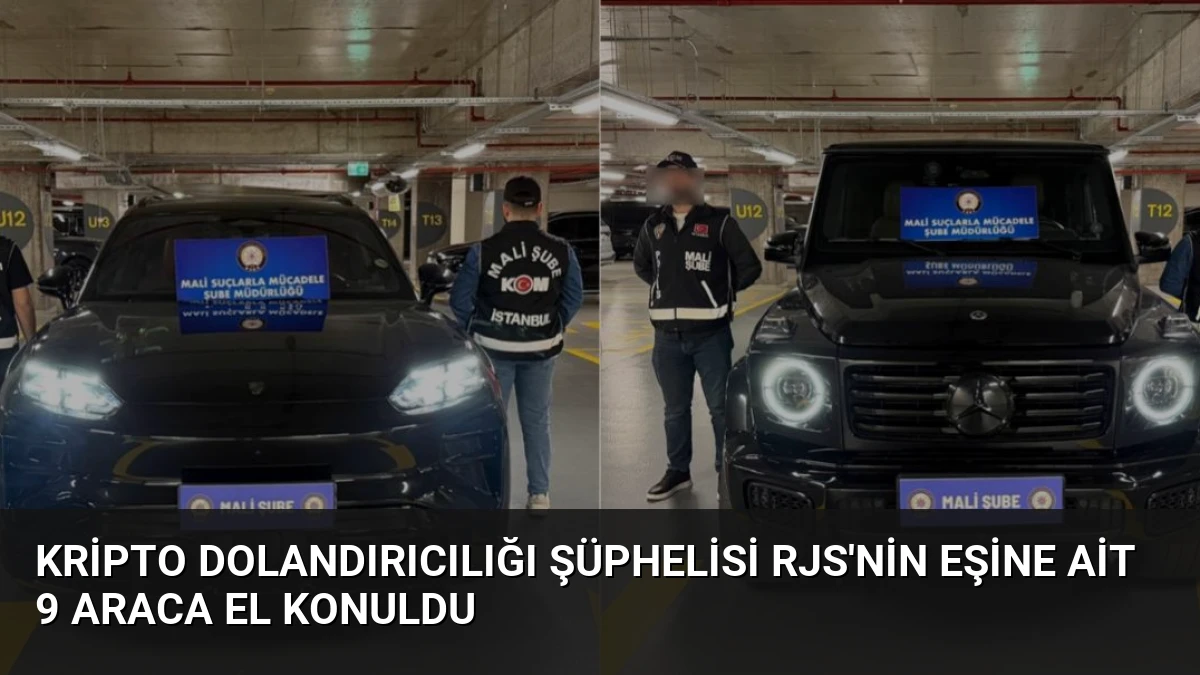 Kripto Dolandırıcılığı Şüphelisi RJS’nin Eşine Ait 9 Araca El Konuldu