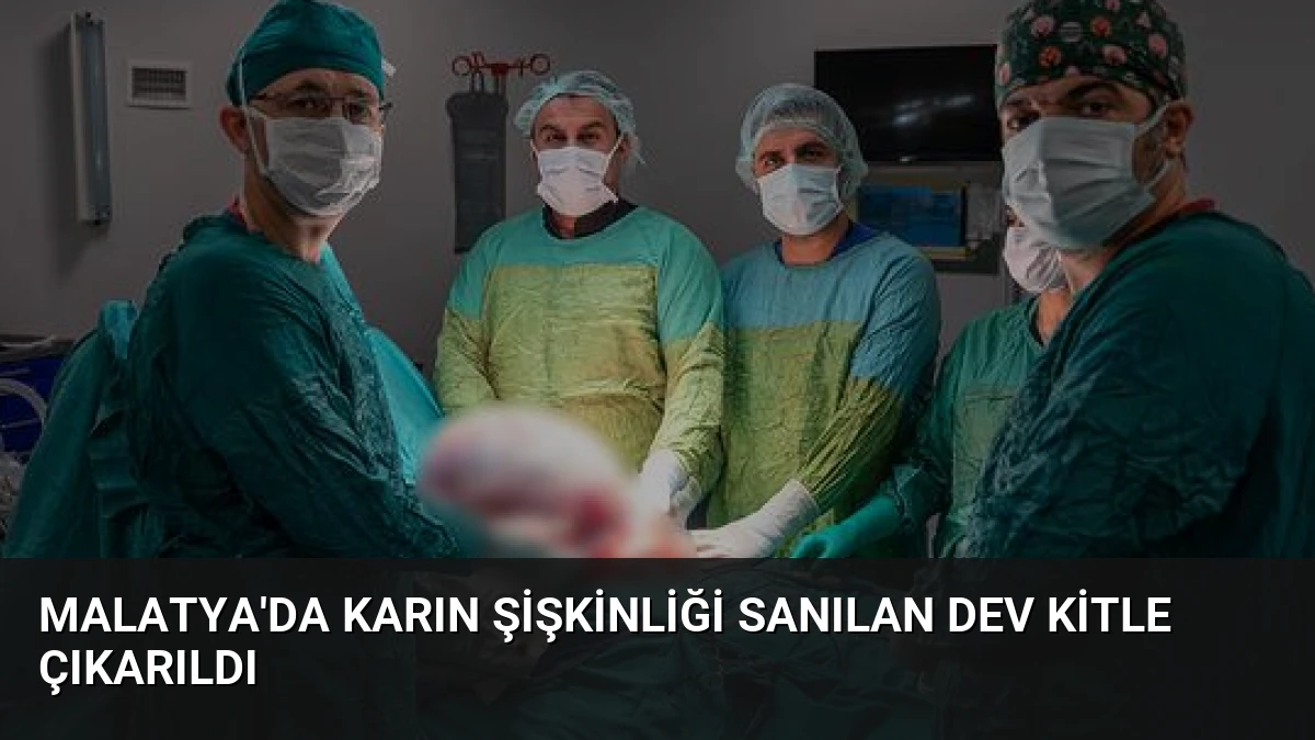 Malatya’da Karın Şişkinliği Sanılan Dev Kitle Çıkarıldı