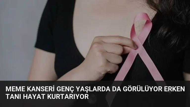 Meme Kanseri Genç Yaşlarda da Görülüyor Erken Tanı Hayat Kurtarıyor