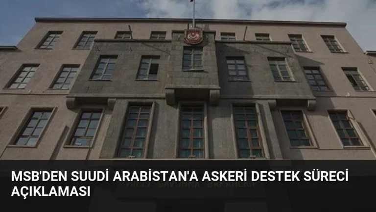 MSB’den Suudi Arabistan’a Askeri Destek Süreci Açıklaması