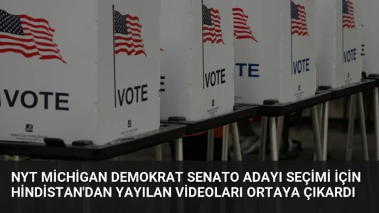 NYT Michigan Demokrat Senato Adayı Seçimi İçin Hindistan’dan Yayılan Videoları Ortaya Çıkardı