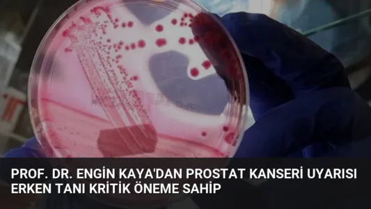 Prof. Dr. Engin Kaya’dan Prostat Kanseri Uyarısı Erken Tanı Kritik Öneme Sahip