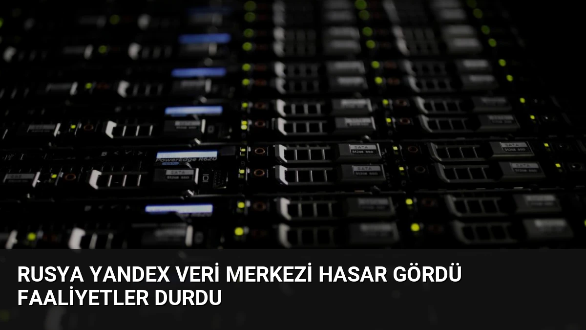 Rusya Yandex Veri Merkezi Hasar Gördü Faaliyetler Durdu